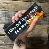 I Was Told There Would Be a Handbasket BUMPER STICKER!