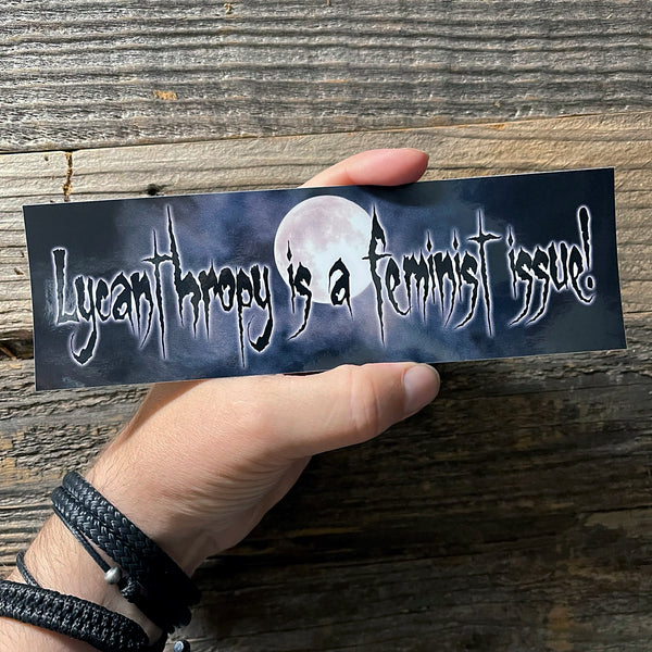 Lycanthropy is a Feminist Issue! BUMPER STICKER!