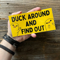 Duck Around And Find Out Sticker! Snarky 6" Vinyl Decal