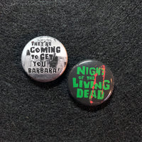 Night of the Living Dead Buttons! Two classic 1" pins.