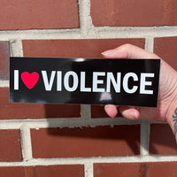 I Love Violence Bumper sticker