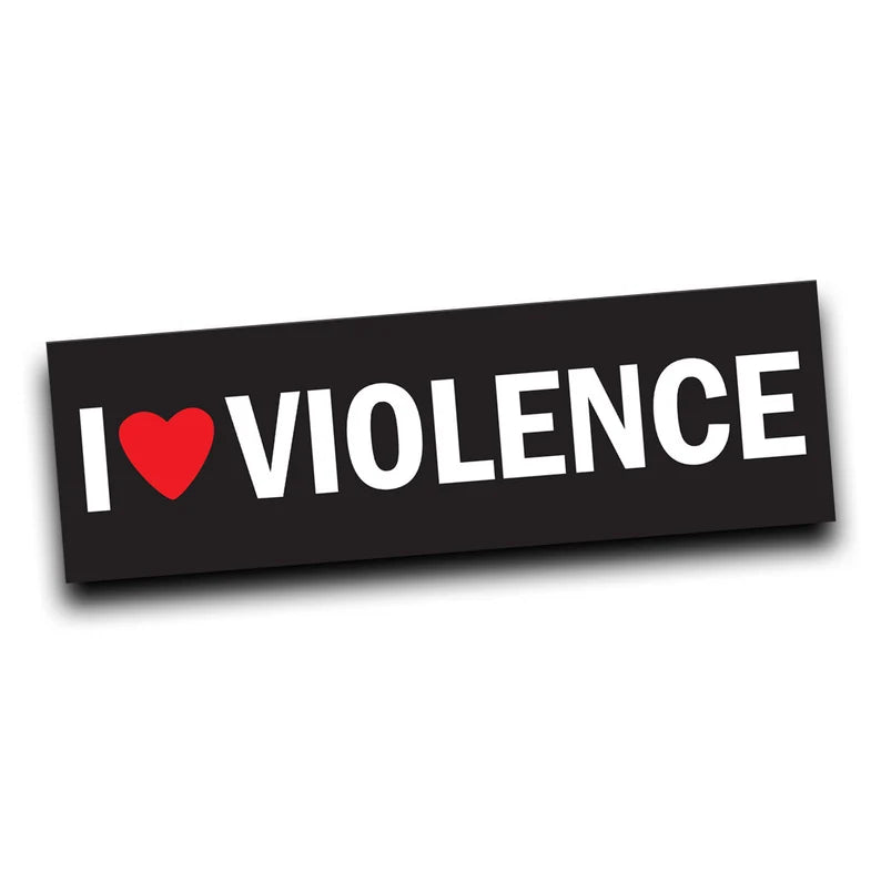 I Love Violence Bumper sticker