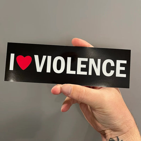 I Love Violence Bumper sticker